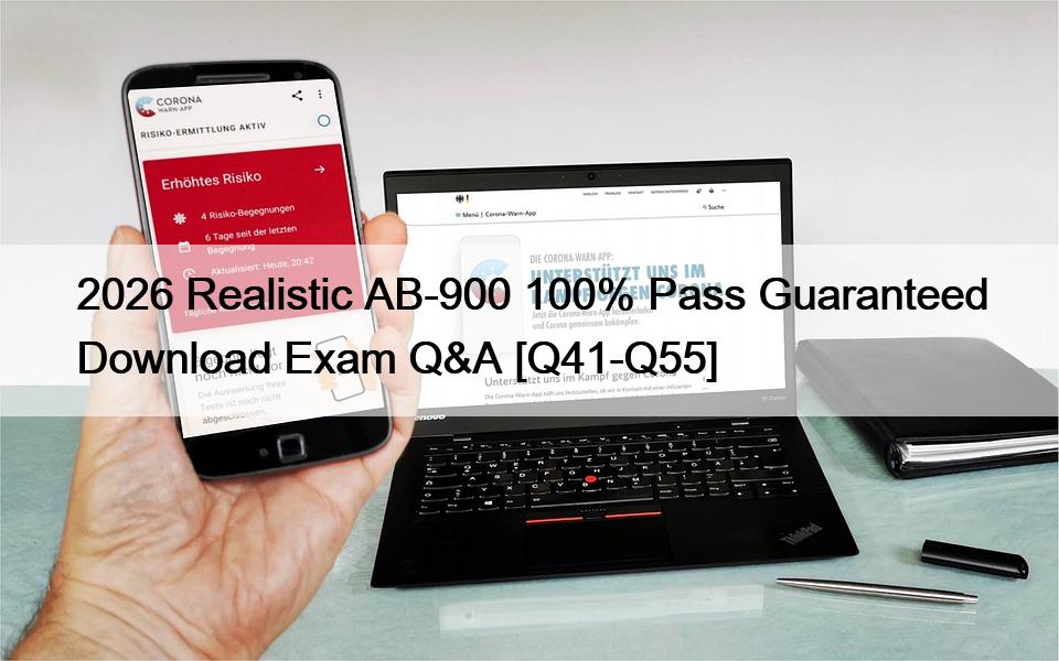 2026 Realistic AB-900 100% Pass Guaranteed Download Exam Q&A [Q41-Q55]