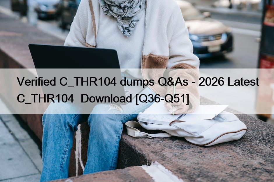 Verified C_THR104 dumps Q&As – 2026 Latest C_THR104  Download [Q36-Q51]